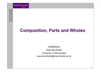 Composition, Parts and Wholes  COMP60421  Sean Bechhofer  University of Manchester