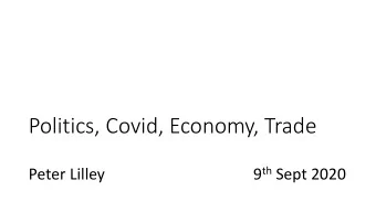 Politics, Covid, Economy, Trade 9 th Sept 2020  Peter Lilley  THE MOST  DIFFICULT THING  TO SEE