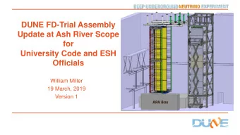 DUNE FD-Trial Assembly  Update at Ash River Scope  for  University Code and ESH  Officials  William