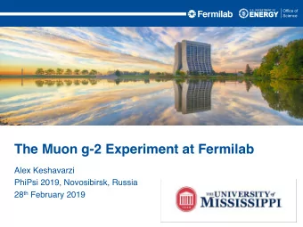 The Muon g-2 Experiment at Fermilab  Alex Keshavarzi  PhiPsi 2019, Novosibirsk, Russia 28 th
