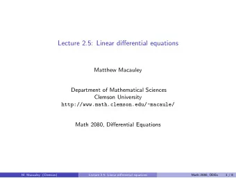 Lecture 2.5: Linear differential equations  Matthew Macauley  Department of Mathematical Sciences