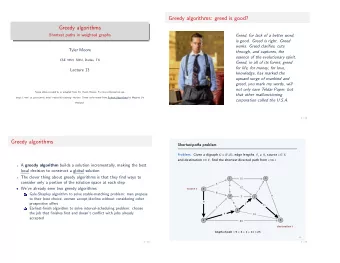 Greedy algorithms: greed is good?  Greedy algorithms  Shortest paths in weighted graphs  Greed, for