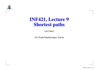 INF421, Lecture 9  Shortest paths  Leo Liberti  LIX,   Ecole Polytechnique, France  INF421,