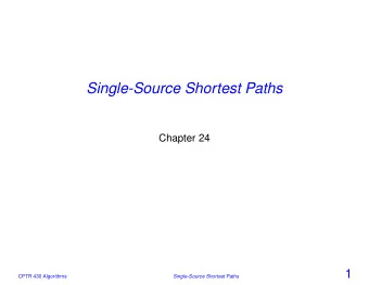 Single-Source Shortest Paths  Chapter 24  1  CPTR 430 Algorithms  Single-Source Shortest Paths
