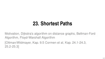 23. Shortest Paths  Motivation, Dijkstras algorithm on distance graphs, Bellman-Ford  Algorithm,