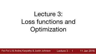 Lecture 3:  Loss functions and  Optimization  Fei-Fei Li &amp; Andrej Karpathy &amp; Justin Johnson