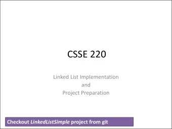CSSE 220  Linked List Implementation  and  Project Preparation Checkout LinkedListSimple project