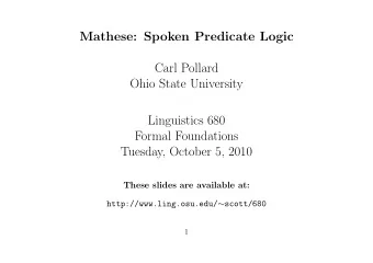 Mathese: Spoken Predicate Logic  Carl Pollard  Ohio State University  Linguistics 680  Formal