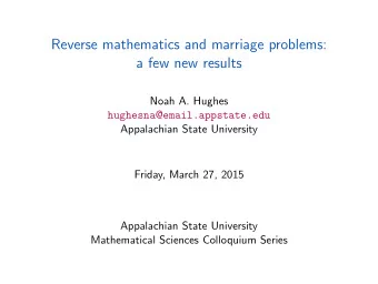 Reverse mathematics and marriage problems:  a few new results  Noah A. Hughes hughesna @