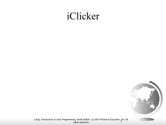iClicker  Liang, Introduction to Java Programming, Tenth Edition, (c) 2015 Pearson Education, Inc.