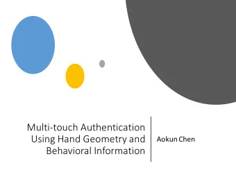 Multi-touch Authentication  Using Hand Geometry and  Aokun Chen  Behavioral Information  Related