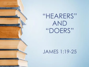 HEARERS  AND  DOERS  JAMES 1:19-25 James 1:19- 25 My dearly  loved brothers,