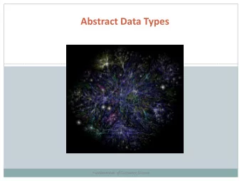 Abstract Data Types  Fundamentals of Computer Science  Outline  Abstract Data Types (ADTs)  A