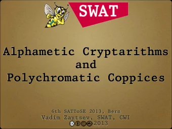 Alphametic Cryptarithms  and  Polychromatic Coppices  6th SATToSE 2013, Bern  Vadim Zaytsev, SWAT,