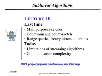 L ECTURE 10  Last time  Multipurpose sketches  Count-min and count-sketch  Range queries,