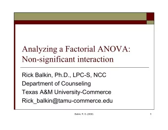 Analyzing a Factorial ANOVA:  Non-significant interaction  Rick Balkin, Ph.D., LPC-S, NCC