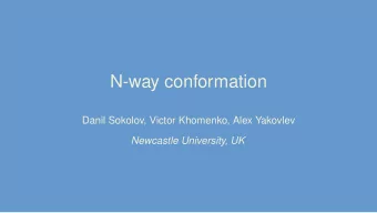 N-way conformation  Danil Sokolov, Victor Khomenko, Alex Yakovlev  Newcastle University, UK