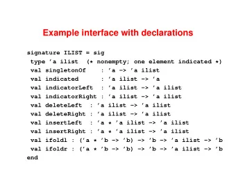 Example interface with declarations  signature ILIST = sig  type a ilist  (* nonempty; one