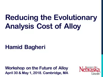 Reducing the Evolutionary  Analysis Cost of Alloy  Hamid Bagheri  Workshop on the Future of Alloy