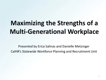 Maximizing the Strengths of a  Multi-Generational Workplace  Presented by Erica Salinas and