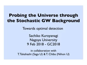 Probing the Universe through  the Stochastic GW Background  Towards optimal detection  Sachiko