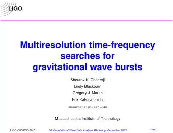 Multiresolution time-frequency  searches for  gravitational wave bursts  Shourov K. Chatterji