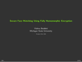 Secure Face Matching Using Fully Homomorphic Encryption  Vishnu Boddeti  Michigan State University