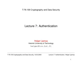 Lecture 7: Authentication  Helger Lipmaa  Helsinki University of Technology  helger@tcs.hut.fi