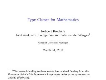 Type Classes for Mathematics  Robbert Krebbers Joint work with Bas Spitters and Eelis van der