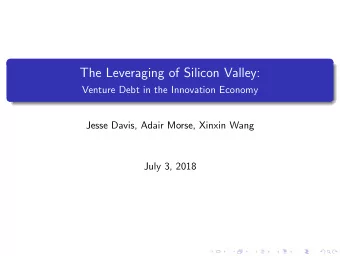 The Leveraging of Silicon Valley:  Venture Debt in the Innovation Economy  Jesse Davis, Adair