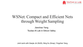 Jianchao Yang  Toutiao AI Lab in Silicon Valley  Joint work with Xiaojie Jin (NUS), Ning Xu (Snap),