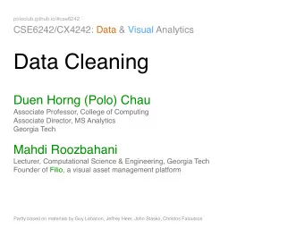 Data Cleaning Duen Horng (Polo) Chau  Associate Professor, College of Computing  Associate