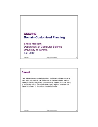 CSC2542  Domain-Customized Planning  Sheila McIlraith  Department of Computer Science  University