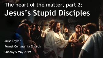 Jesuss Stupid Disciples  Mike Taylor  Forest Community Church  Sunday 5 May 2019  Stupid