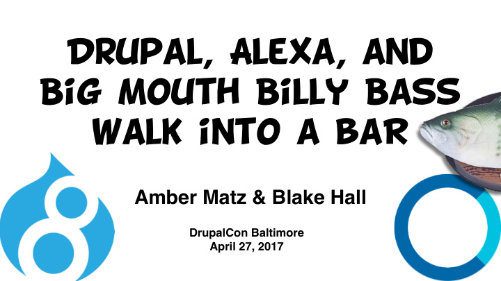 drupal alexa and big mouth billy bass walk into a bar
