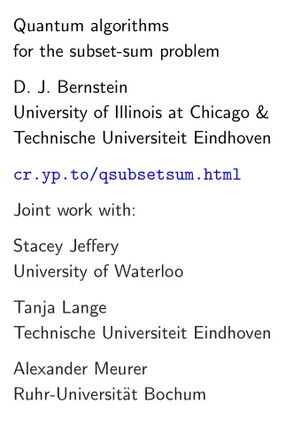 Quantum algorithms  for the subset-sum problem  D. J. Bernstein  University of Illinois at Chicago