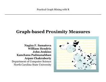 Graph-based Proximity Measures  Nagiza F. Samatova  William Hendrix  John Jenkins  Kanchana