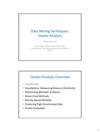 Data Mining Techniques:  Cluster Analysis  Mirek Riedewald  Many slides based on presentations by
