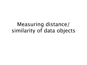 Measuring distance/  similarity of data objects  Multiple data types  Records of users