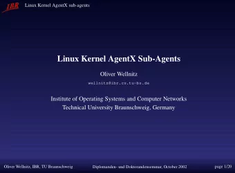 Linux Kernel AgentX Sub-Agents  Oliver Wellnitz  wellnitz@ibr.cs.tu-bs.de  Institute of Operating
