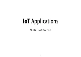 IoT Applications  Niels Olof Bouvin  1  Overview  The Smart Grid  Unifying the Internet of Things