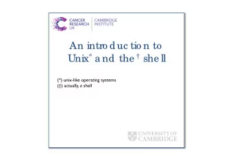 An intro duc tio n to Unix * a nd the  she ll  (*) unix-like operating systems () actually, a