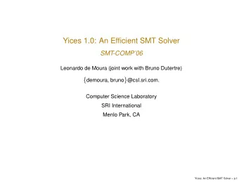 Yices 1.0: An Efficient SMT Solver  SMT-COMP06  Leonardo de Moura (joint work with Bruno