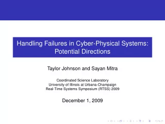 Handling Failures in Cyber-Physical Systems:  Potential Directions  Taylor Johnson and Sayan Mitra