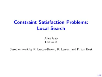 Constraint Satisfaction Problems:  Local Search  Alice Gao  Lecture 8  Based on work by K.