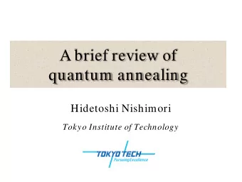 A brief review of  quantum annealing  Hidetoshi Nishimori  Tokyo Institute of Technology