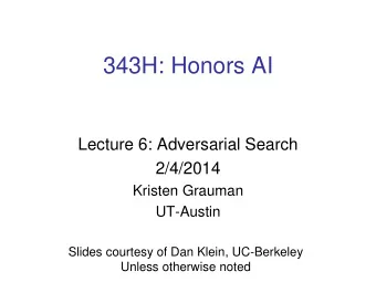 343H: Honors AI  Lecture 6: Adversarial Search  2/4/2014  Kristen Grauman  UT-Austin  Slides