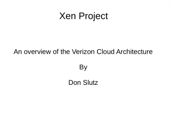 Xen Project  An overview of the Verizon Cloud Architecture  By  Don Slutz  Design Goals  Next