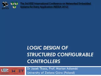 LOGIC DESIGN OF  STRUCTURED CONFIGURABLE  CONTROLLERS  Dr Jacek Tkacz, Prof. Marian Adamski