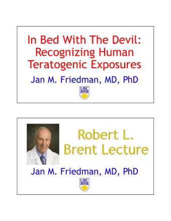 In Bed With The Devil:  Recognizing Human  Teratogenic Exposures  Jan M. Friedman, MD, PhD  Jan M.